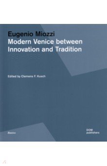 Eugenio Miozzi. Modern Venice between Innovation and Tradition. 1931–1969