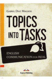 Topics Into Tasks. English Communication For Real