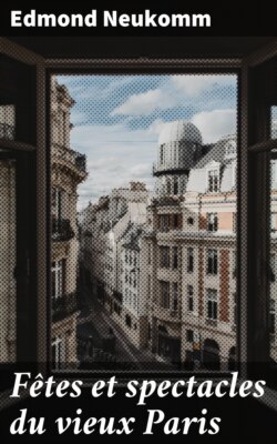 Fêtes et spectacles du vieux Paris