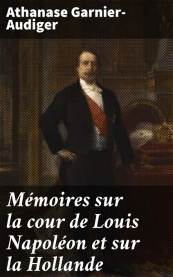 Mémoires sur la cour de Louis Napoléon et sur la Hollande