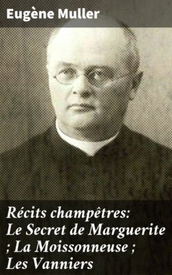 Récits champêtres: Le Secret de Marguerite ; La Moissonneuse ; Les Vanniers