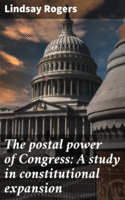 The postal power of Congress: A study in constitutional expansion