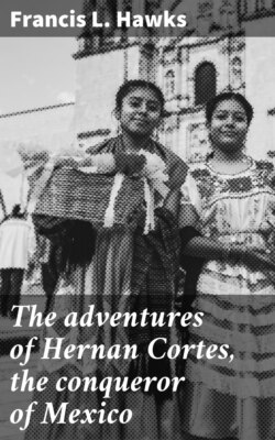 The adventures of Hernan Cortes, the conqueror of Mexico