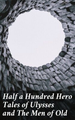 Half a Hundred Hero Tales of Ulysses and The Men of Old