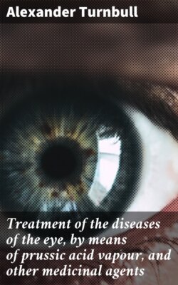 Treatment of the diseases of the eye, by means of prussic acid vapour, and other medicinal agents