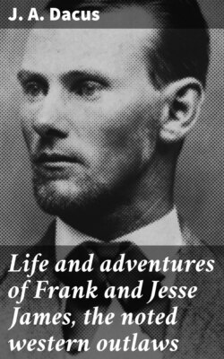 Life and adventures of Frank and Jesse James, the noted western outlaws