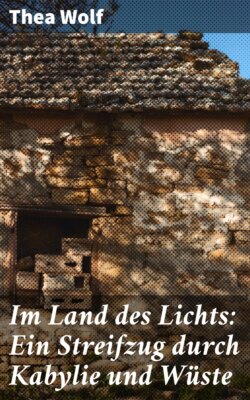 Im Land des Lichts: Ein Streifzug durch Kabylie und Wüste