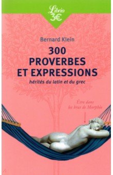 300 proverbes et expressions herites du latin et du grec