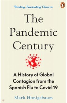 The Pandemic Century. A History of Global Contagion from the Spanish Flu to Covid-19