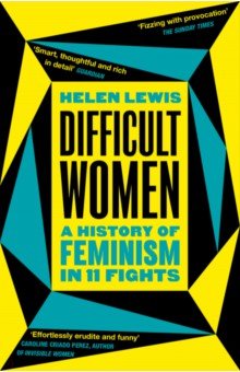 Difficult Women. A History of Feminism in 11 Fights