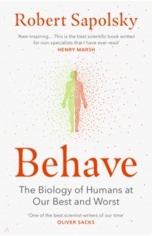 Behave. The Biology of Humans at Our Best and Worst