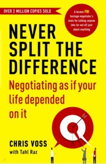 Never Split the Difference. Negotiating as if Your Life Depended on It