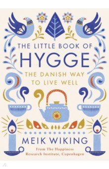 The Little Book of Hygge. The Danish Way to Live Well