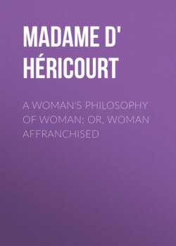 A Woman's Philosophy of Woman; or, Woman affranchised