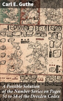 A Possible Solution of the Number Series on Pages 51 to 58 of the Dresden Codex