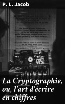 La Cryptographie, ou, l'art d'écrire en chiffres