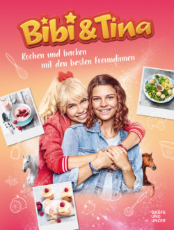 Bibi & Tina Kochen und Backen mit den besten Freundinnen