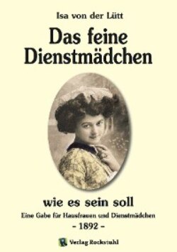 Das feine Dienstmädchen wie es sein soll. 1892