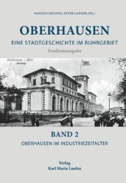 Oberhausen: Eine Stadtgeschichte im Ruhrgebiet Bd. 2