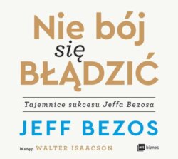 Nie bój się błądzić. Tajemnice sukcesu Jeffa Bezosa