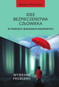 Idee bezpieczeństwa człowieka w teoriach i badaniach naukowych. Wybrane problemy