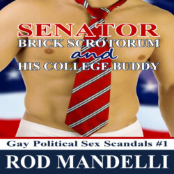 Senator Brick Scrotorum and His College Buddy - Gay Political Sex Scandals, book 1 (Unabridged)