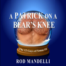 A Patrick on a Bear's Knee - 12 Gays of Xmas, book 1 (Unabridged)