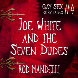 Joe White and the Seven Dudes - Gay Sex Fairy Tales, book 4 (Unabridged)