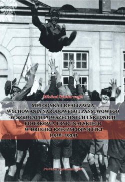 Metodyka i realizacja wychowania narodowego i państwowego w szkołach powszechnych i średnich Piotrkowa Trybunalskiego w Drugiej Rzeczypospolitej (1918-1939).