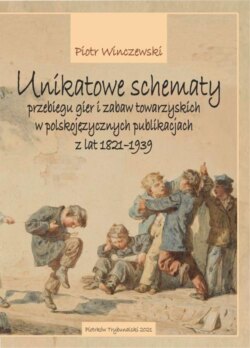 Unikatowe schematy przebiegu gier i zabaw towarzyskich w polskojęzycznych publikacjach z lat 1821-1939