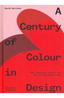 A Century of Colour in Design. 250 innovative objects and the stories behind them