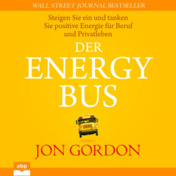 Der Energy Bus - Steigen Sie ein und tanken Sie positive Energie für Beruf und Privatleben (Ungekürzt)