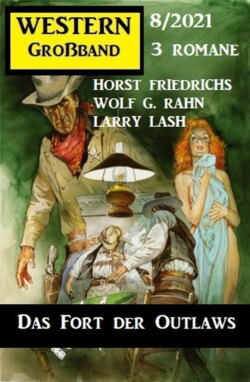 Das Fort der Outlaws: Western Großband 3 Romane 8/2021