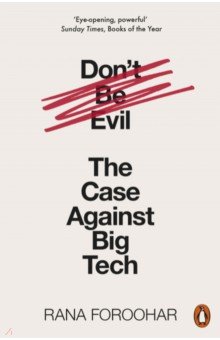 Don't Be Evil. The Case Against Big Tech