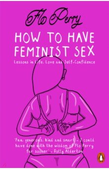 How to Have Feminist Sex. A Fairly Graphic Guide