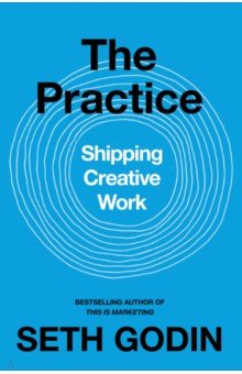 Practice. Shipping creative work
