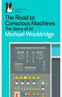 The Road to Conscious Machines. The Story of AI