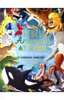 Rebel Animals at Risk. Stories of Survival