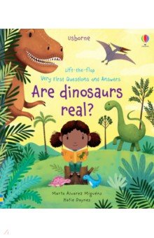 Very First Questions and Answers Are Dinosaurs Real?