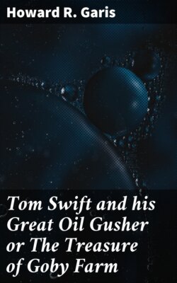 Tom Swift and his Great Oil Gusher or The Treasure of Goby Farm