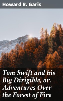 Tom Swift and his Big Dirigible, or, Adventures Over the Forest of Fire
