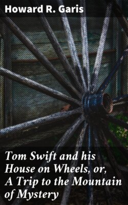 Tom Swift and his House on Wheels, or, A Trip to the Mountain of Mystery