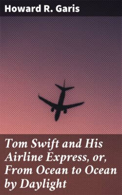 Tom Swift and His Airline Express, or, From Ocean to Ocean by Daylight