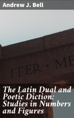 The Latin Dual and Poetic Diction: Studies in Numbers and Figures