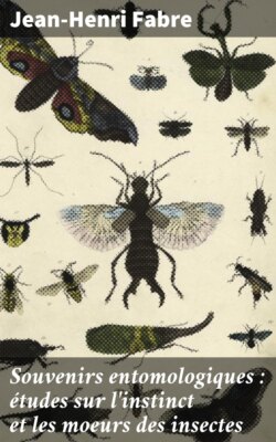 Souvenirs entomologiques : études sur l'instinct et les moeurs des insectes