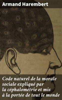 Code naturel de la morale sociale expliqué par la céphalométrie et mis à la portée de tout le monde