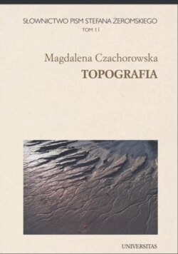 Słownictwo pism Stefana Żeromskiego. Topografia. Tom 11