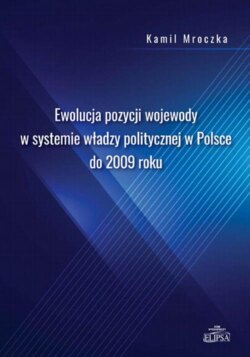Ewolucja pozycji wojewody w systemie władzy politycznej w Polsce do 2009 roku