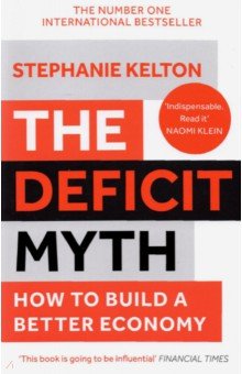 The Deficit Myth. Modern Monetary Theory and How to Build a Better Economy