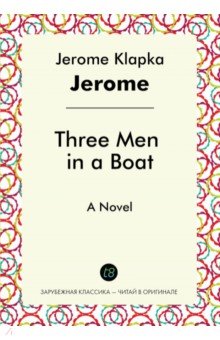 Three Men in a Boat. A Novel